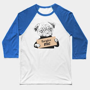 Pug Dog holding a sign forgive me Baseball T-Shirt